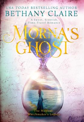 Morna's Ghost: A Sweet, Scottish, Time Travel Romance (Magical Matchmaker's Legacy)