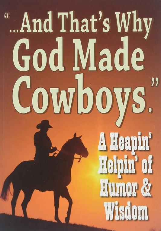 "......And That's Why God Made Cowboys."