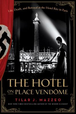 The Hotel on Place Vendome: Life, Death, and Betrayal at the Hotel Ritz in Paris