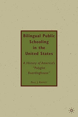 Bilingual Public Schooling in the United States: A History of America's "Polyglot Boardinghouse"