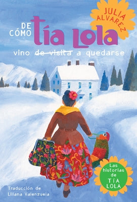 De como tia Lola vino (de visita) a quedarse (How Aunt Lola Came to (Visit) Stay Spanish Edition) (The Tia Lola Stories)