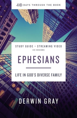 Ephesians Bible Study Guide plus Streaming Video: Life in Gods Diverse Family (40 Days Through the Book)