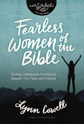 Fearless Women of the Bible: Finding Unshakable Confidence Despite Your Fears and Failures (InScribed Collection)