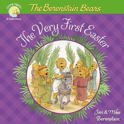 The Berenstain Bears The Very First Easter: An Easter And Springtime Book For Kids (Berenstain Bears/Living Lights: A Faith Story)