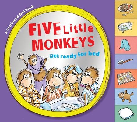 Five Little Monkeys Get Ready for Bed Touch-and-Feel Tabbed Board Book (A Five Little Monkeys Story)