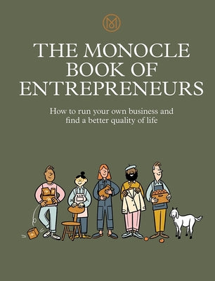 The Monocle Book of Entrepreneurs: How to run your own business and find a better quality of life (The Monocle Series)