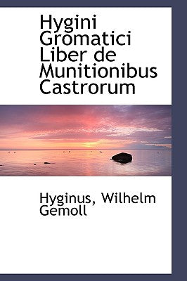 Hygini Gromatici Liber de Munitionibus Castrorum (Latin Edition)
