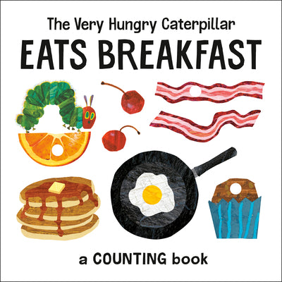 The Very Hungry Caterpillar Eats Breakfast: A Counting Book (The World of Eric Carle)