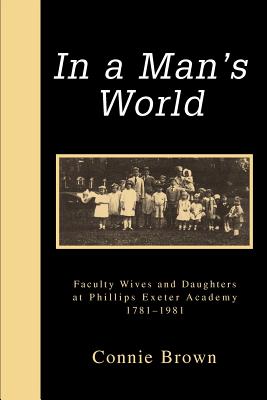 In a Man's World: Faculty Wives and Daughters at Phillips Exeter Academy 1781-1981