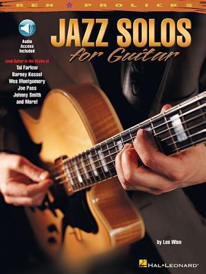 Jazz Solos for Guitar Lead Guitar in the Styles of Tal Farlow, Barney Kessel, Wes Montgomery, Joe Pass, Johnny Smith Book/Online Audio (REH Pro Licks)