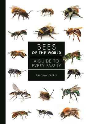 Bees of the World: A Guide to Every Family (A Guide to Every Family, 5)