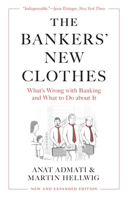 The Bankers New Clothes: Whats Wrong with Banking and What to Do about It - New and Expanded Edition