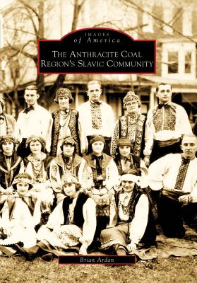The Anthracite Coal Region's Slavic Community (Images of America)