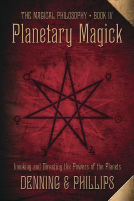 Planetary Magick: Invoking and Directing the Powers of the Planets (The Magical Philosophy, 4)