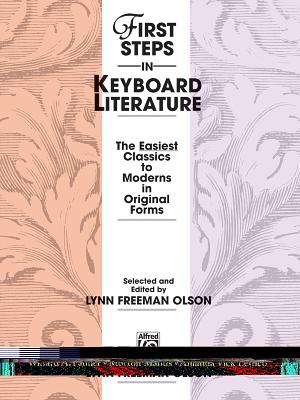 First Steps in Keyboard Literature: The Easiest Classics to Moderns in Original Forms