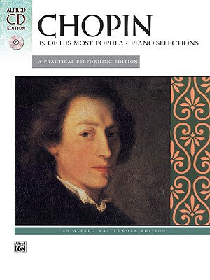 Chopin -- 19 of His Most Popular Piano Selections: A Practical Performing Edition, Book & CD (Alfred Masterwork CD Edition)