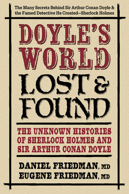 Doyles WorldLost & Found: The Unknown Histories of Sherlock Holmes and Sir Arthur Conan Doyle