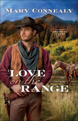 Love on the Range: (An Inspirational Historical Cowboy Romance set in Western Wyoming) (Brothers in Arms)