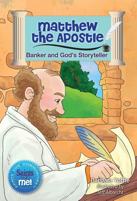 Matthew the Apostle: Banker and God's Storyteller (Saints and Me!)