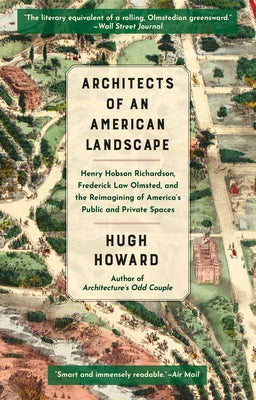 Architects of an American Landscape: Henry Hobson Richardson, Frederick Law Olmsted, and the Reimagining of Americas Public and Private Spaces