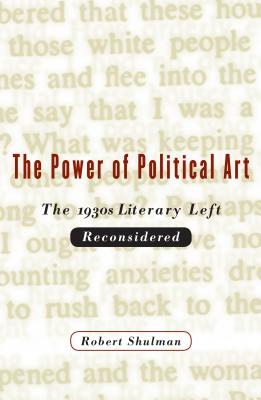 The Power of Political Art: The 1930s Literary Left Reconsidered