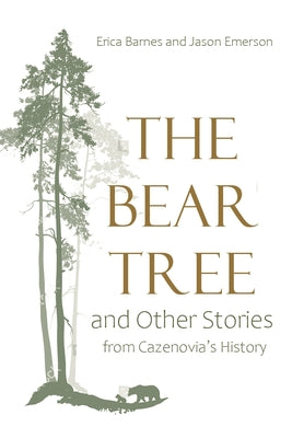 The Bear Tree and Other Stories from Cazenovias History (New York State Series)