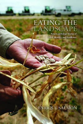 Eating the Landscape: American Indian Stories of Food, Identity, and Resilience (First Peoples: New Directions in Indigenous Studies)