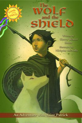 The Wolf and the Shield: An Adventure with Saint Patrick (Friends with the Saints)