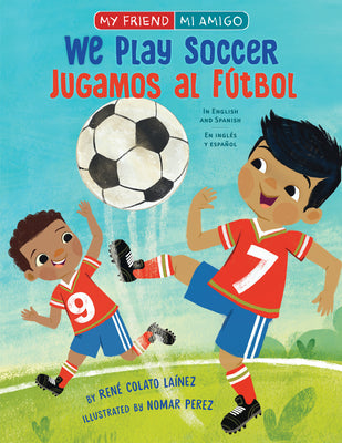We Play Soccer / Jugamos al ftbol (My Friend, Mi Amigo)