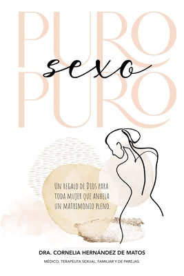 Puro sexo puro: Un regalo de Dios para toda mujer que anhela un matrimonio pleno (Spanish Edition)