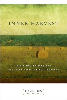 Inner Harvest: Daily Meditations for Recovery from Eating Disorders (Hazelden Meditations)