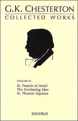 The Collected Works of G.K. Chesterton: St. Francis of Assisi, The Everlasting Man, St. Thomas Aquinas (Volume 2)