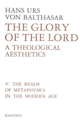 The Glory of the Lord: A Theological Aesthetics (Volume 5)