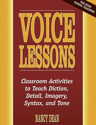 Voice Lessons: Classroom Activities to Teach Diction, Detail, Imagery, Syntax, and Tone (Maupin House)