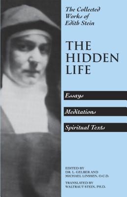 The Hidden Life: Essays, Meditations, Spiritual Texts (The Collected Works of Edith Stein, Vol. 4)