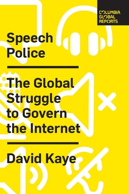 Speech Police: The Global Struggle to Govern the Internet (Columbia Global Reports)