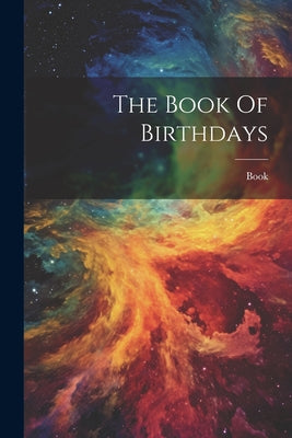 The Book of Birthdays: Discover What Your Birth Date Says about You
