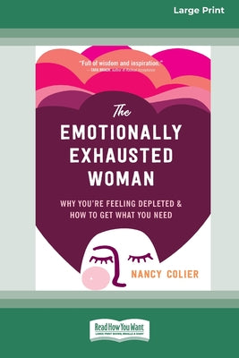 The Emotionally Exhausted Woman: Why Youre Feeling Depleted and How to Get What You Need