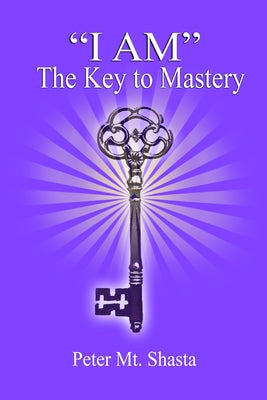 "I AM" the Key to Mastery (I Am Teachings)