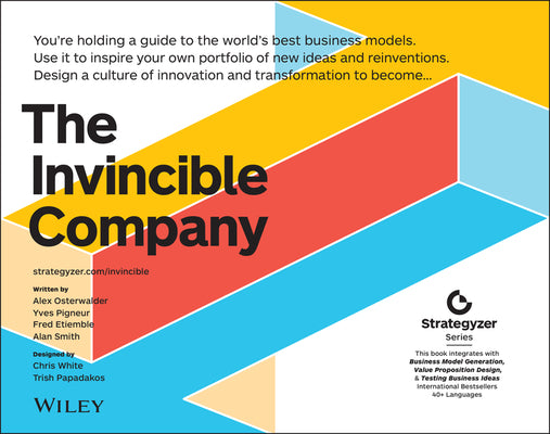The Invincible Company: How to Constantly Reinvent Your Organization with Inspiration From the World's Best Business Models (The Strategyzer Series)