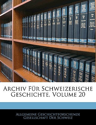 Archiv Fur Schweizerische Geschichte, Volume 20 (English and German Edition)