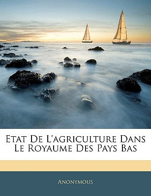 Etat de l'Agriculture Dans Le Royaume Des Pays Bas (French Edition)