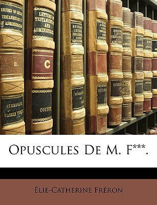 Opuscules de M. F***. (French Edition)
