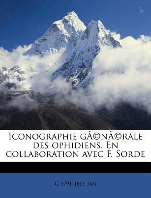 Iconographie g(c)n(c)rale des ophidiens. En collaboration avec F. Sorde (French Edition)