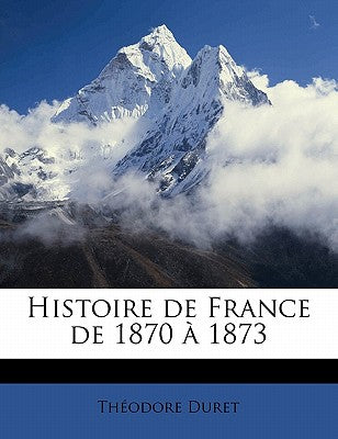 Histoire de France de 1870  1873 (French Edition)