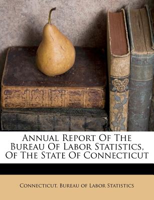 Annual Report of the Bureau of Labor Statistics, of the State of Connecticut