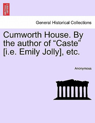 Cumworth House. by the Author of "Caste" [I.E. Emily Jolly], Etc.