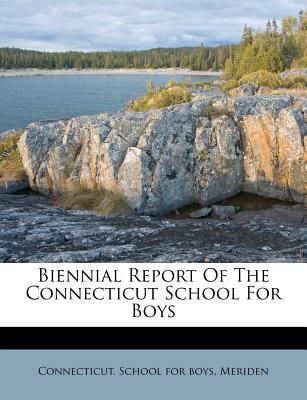 Biennial Report of the Connecticut School for Boys