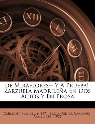 !de Miraflores-- Y A Prueba!: Zarzuela Madrilea En Dos Actos Y En Prosa (Spanish Edition)