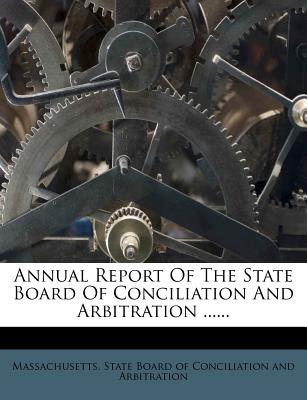 Annual Report of the State Board of Conciliation and Arbitration ......